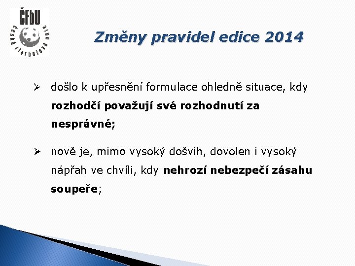 Změny pravidel edice 2014 Ø došlo k upřesnění formulace ohledně situace, kdy rozhodčí považují