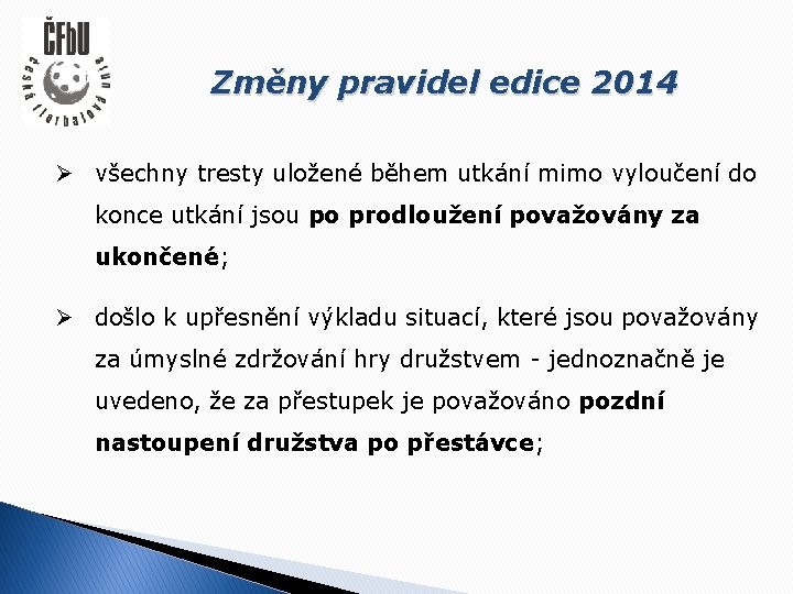 Změny pravidel edice 2014 Ø všechny tresty uložené během utkání mimo vyloučení do konce