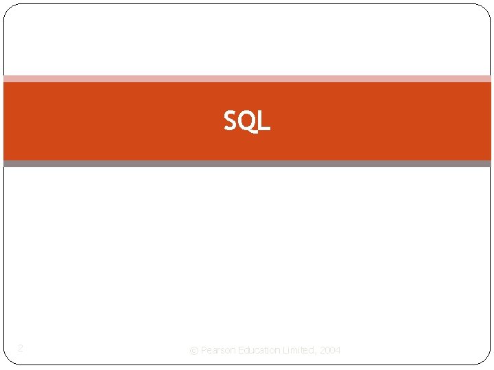SQL 2 © Pearson Education Limited, 2004 