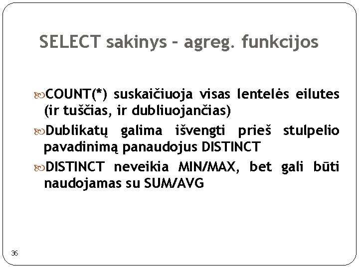 SELECT sakinys – agreg. funkcijos COUNT(*) suskaičiuoja visas lentelės eilutes (ir tuščias, ir dubliuojančias)