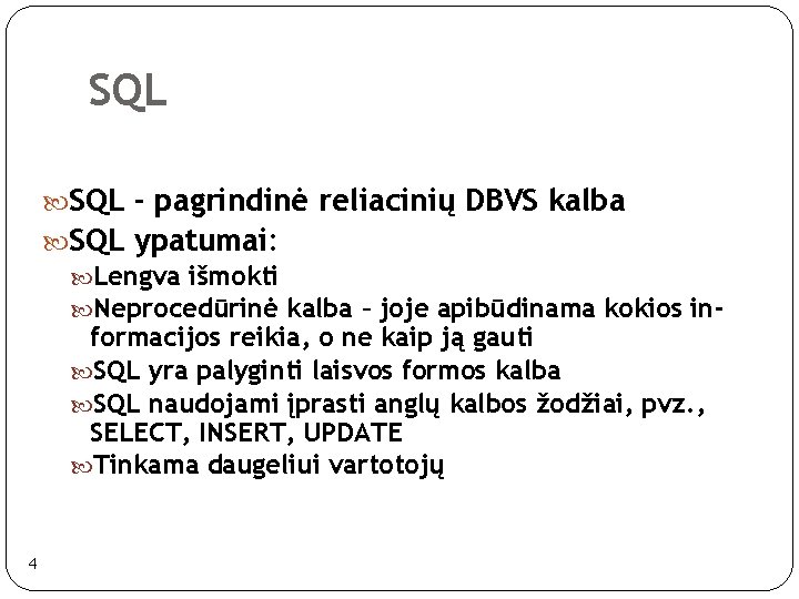 SQL - pagrindinė reliacinių DBVS kalba SQL ypatumai: Lengva išmokti Neprocedūrinė kalba – joje