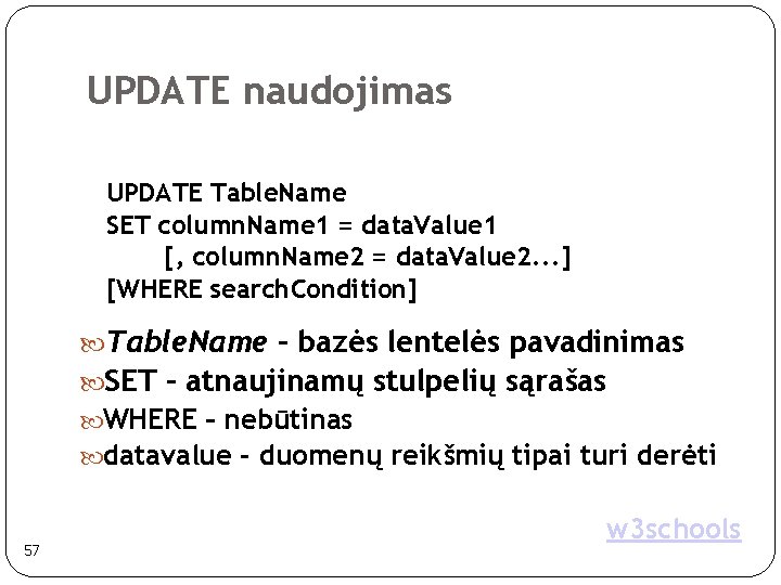 UPDATE naudojimas UPDATE Table. Name SET column. Name 1 = data. Value 1 [,