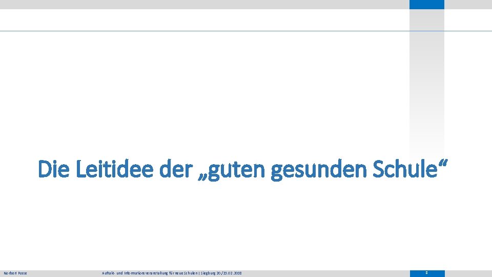 Die Leitidee der „guten gesunden Schule“ Norbert Posse Auftakt- und Informationsveranstaltung für neue Schulen