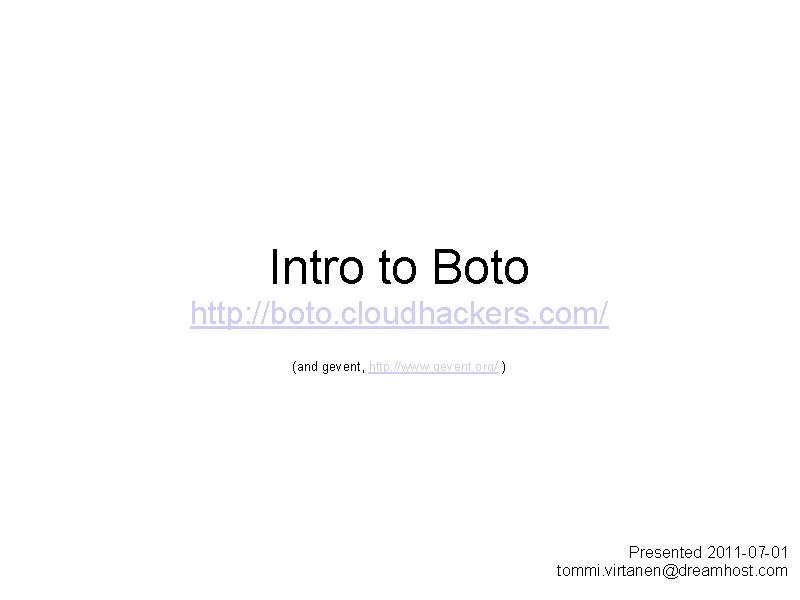 Intro to Boto http: //boto. cloudhackers. com/ (and gevent, http: //www. gevent. org/ )