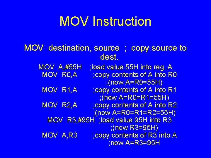 MOV Instruction MOV destination, source ; copy source to dest. MOV A, #55 H