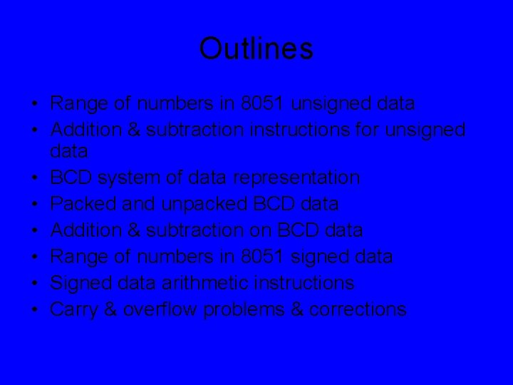 Outlines • Range of numbers in 8051 unsigned data • Addition & subtraction instructions