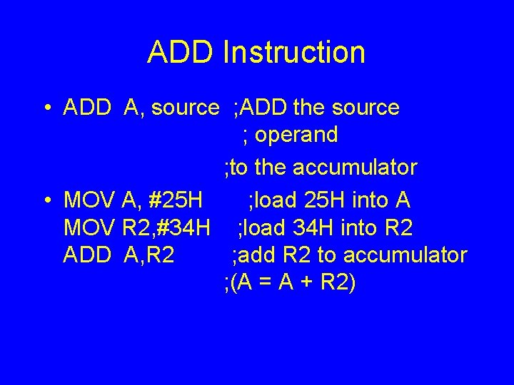 ADD Instruction • ADD A, source ; ADD the source ; operand ; to