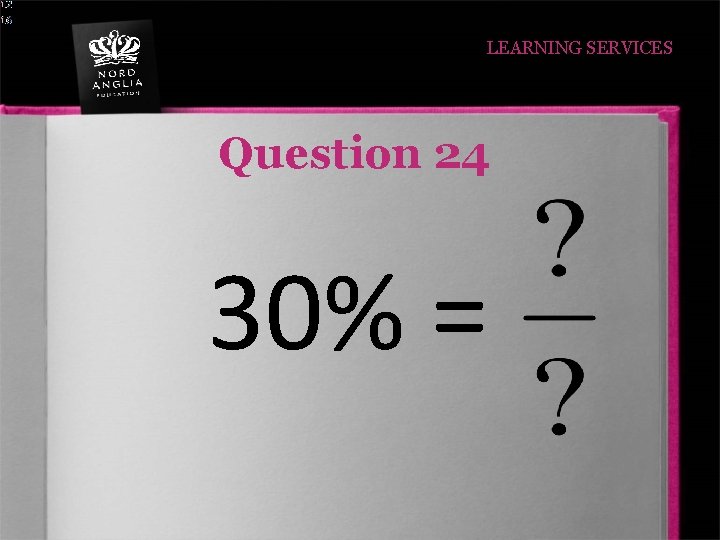 LEARNING SERVICES Question 24 30% = 