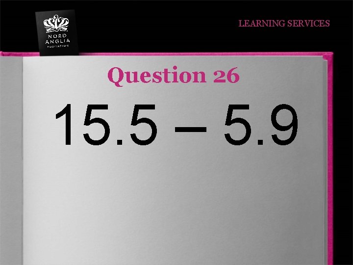 LEARNING SERVICES Question 26 15. 5 – 5. 9 