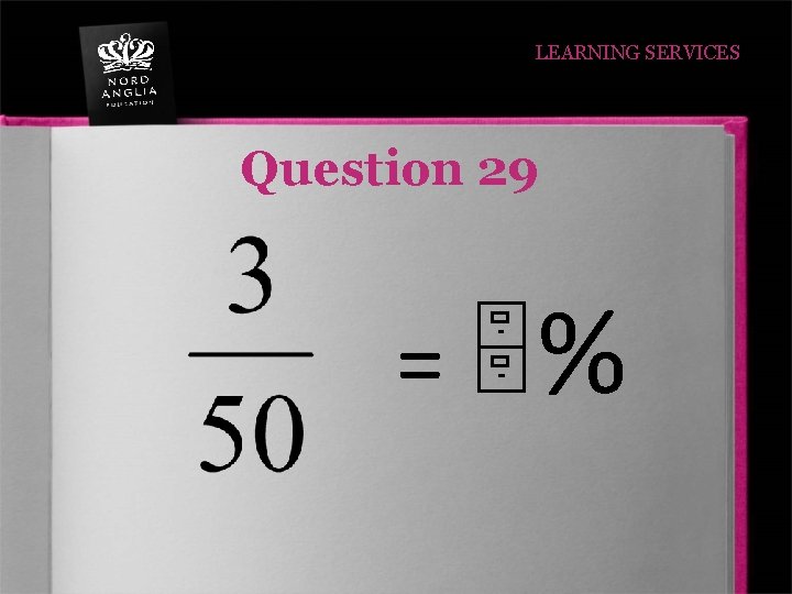 LEARNING SERVICES Question 29 = % 