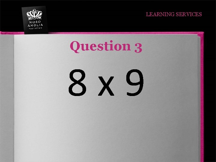 LEARNING SERVICES Question 3 8 x 9 