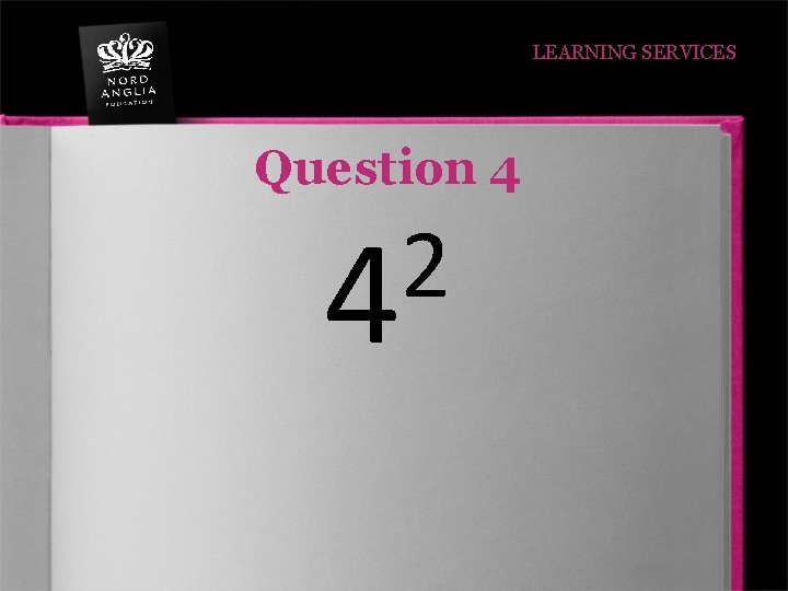 LEARNING SERVICES Question 4 2 4 