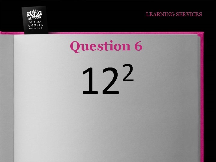 LEARNING SERVICES Question 6 2 12 