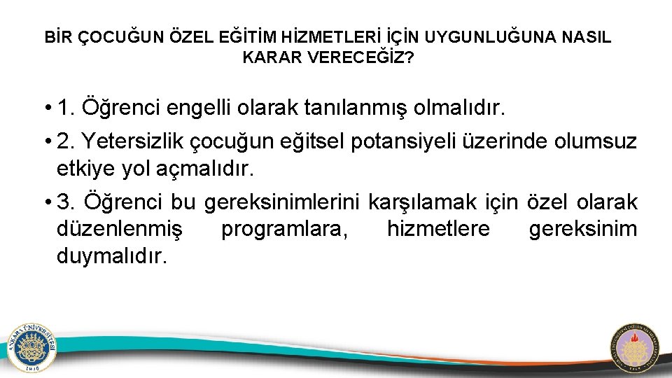 BİR ÇOCUĞUN ÖZEL EĞİTİM HİZMETLERİ İÇİN UYGUNLUĞUNA NASIL KARAR VERECEĞİZ? • 1. Öğrenci engelli