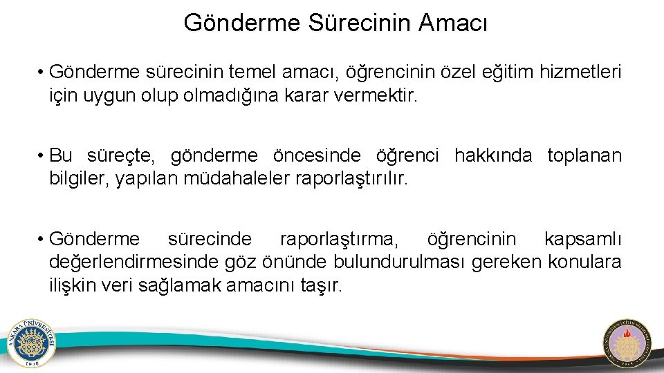 Gönderme Sürecinin Amacı • Gönderme sürecinin temel amacı, öğrencinin özel eğitim hizmetleri için uygun