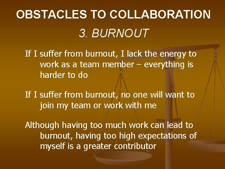 OBSTACLES TO COLLABORATION 3. BURNOUT If I suffer from burnout, I lack the energy