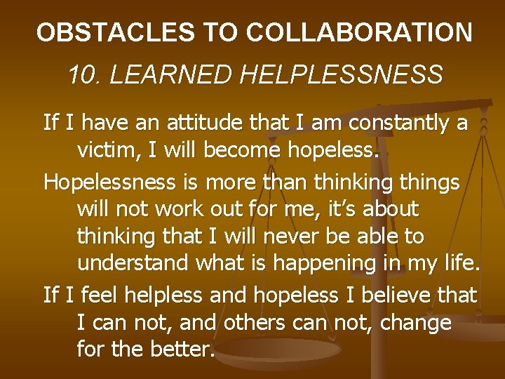 OBSTACLES TO COLLABORATION 10. LEARNED HELPLESSNESS If I have an attitude that I am
