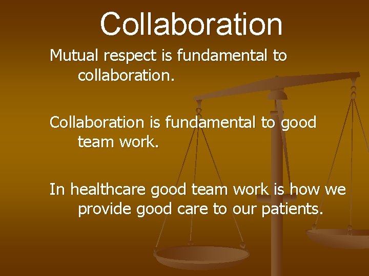 Collaboration Mutual respect is fundamental to collaboration. Collaboration is fundamental to good team work.