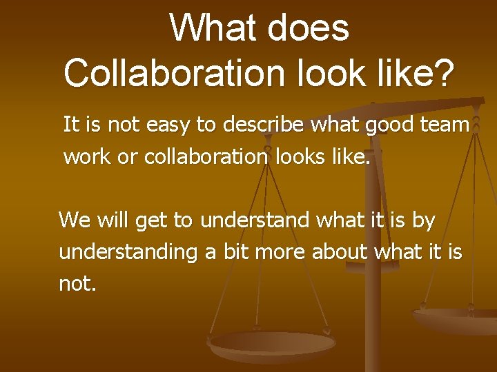 What does Collaboration look like? It is not easy to describe what good team