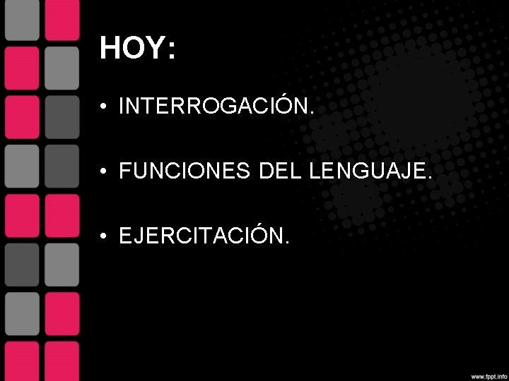 HOY: • INTERROGACIÓN. • FUNCIONES DEL LENGUAJE. • EJERCITACIÓN. 