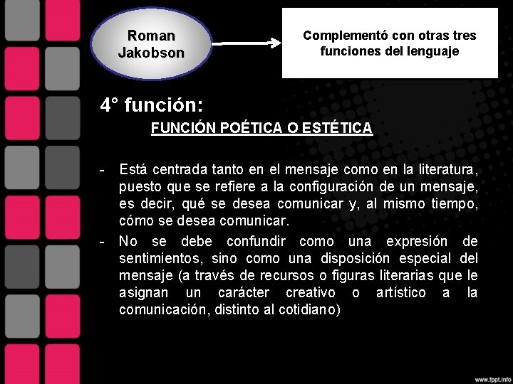 Roman Jakobson Complementó con otras tres funciones del lenguaje 4° función: FUNCIÓN POÉTICA O