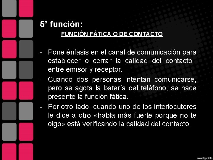 5° función: FUNCIÓN FÁTICA O DE CONTACTO - Pone énfasis en el canal de