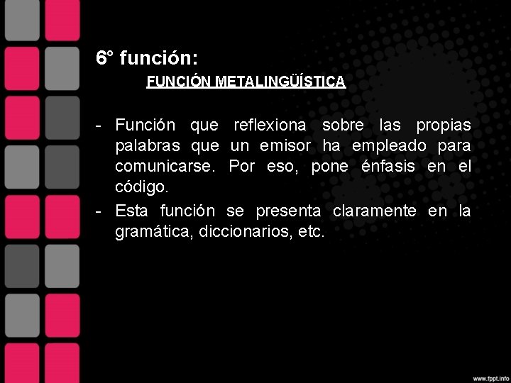 6° función: FUNCIÓN METALINGÜÍSTICA - Función que reflexiona sobre las propias palabras que un