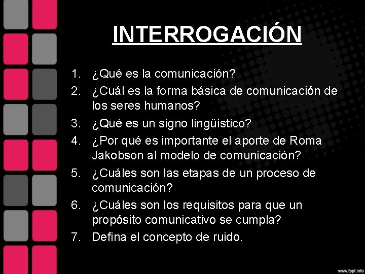 INTERROGACIÓN 1. ¿Qué es la comunicación? 2. ¿Cuál es la forma básica de comunicación