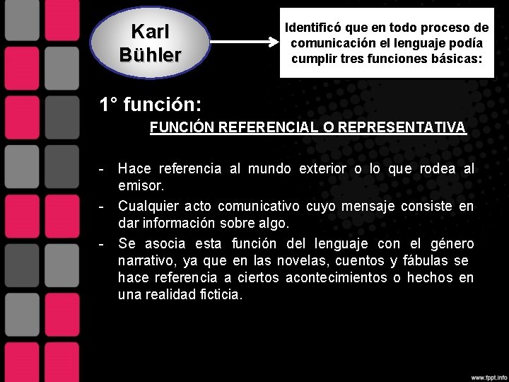 Karl Bühler Identificó que en todo proceso de comunicación el lenguaje podía cumplir tres