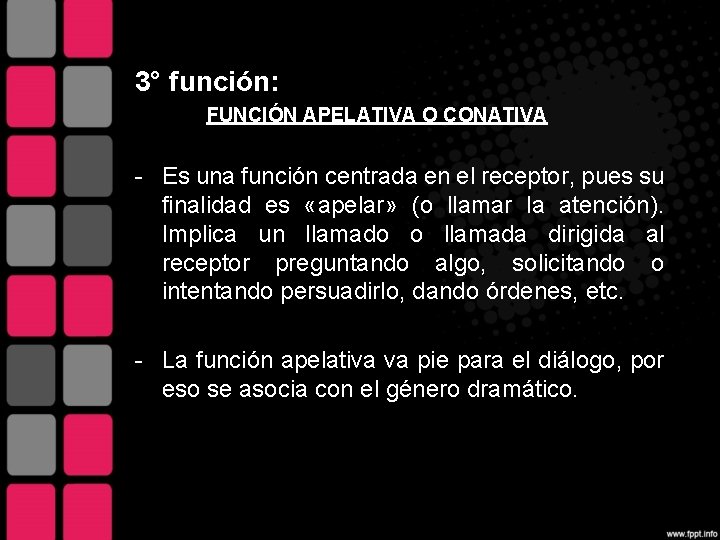 3° función: FUNCIÓN APELATIVA O CONATIVA - Es una función centrada en el receptor,