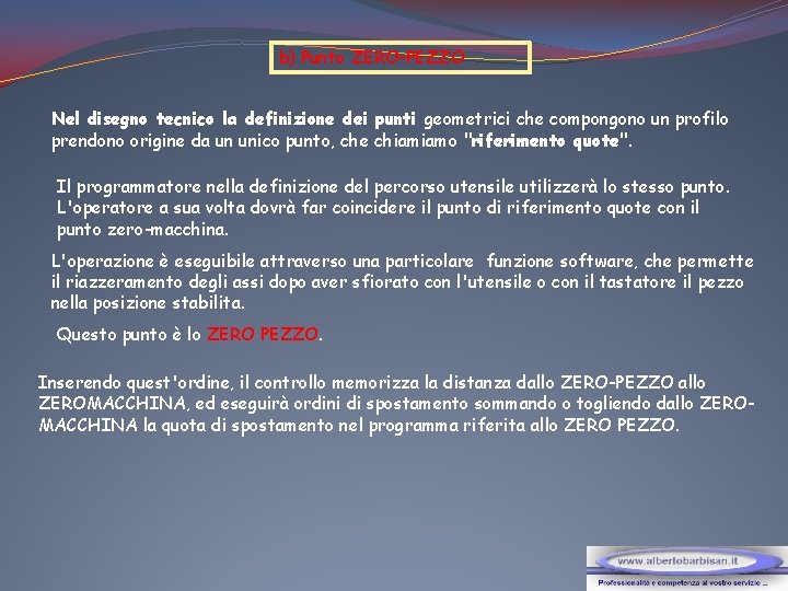 b) Punto ZERO-PEZZO Nel disegno tecnico la definizione dei punti geometrici che compongono un