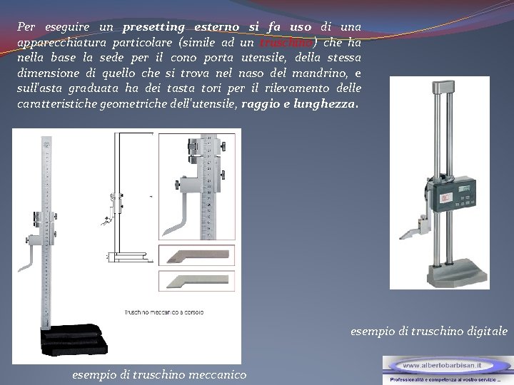 Per eseguire un presetting esterno si fa uso di una apparecchiatura particolare (simile ad