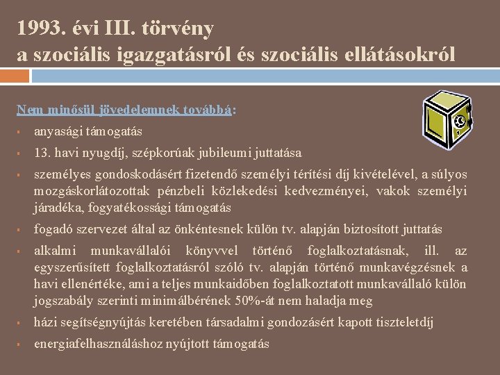 1993. évi III. törvény a szociális igazgatásról és szociális ellátásokról Nem minősül jövedelemnek továbbá: