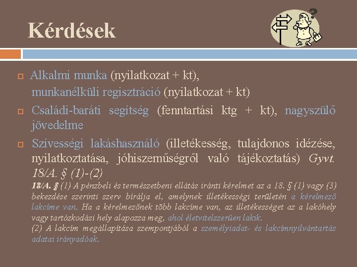 Kérdések Alkalmi munka (nyilatkozat + kt), munkanélküli regisztráció (nyilatkozat + kt) Családi-baráti segítség (fenntartási