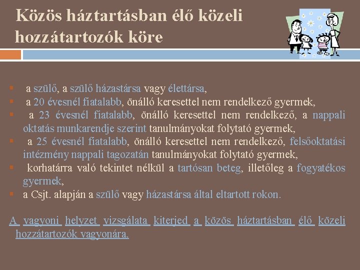 Közös háztartásban élő közeli hozzátartozók köre § § § a szülő, a szülő házastársa