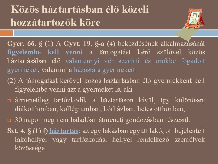 Közös háztartásban élő közeli hozzátartozók köre Gyer. 66. § (1) A Gyvt. 19. §-a