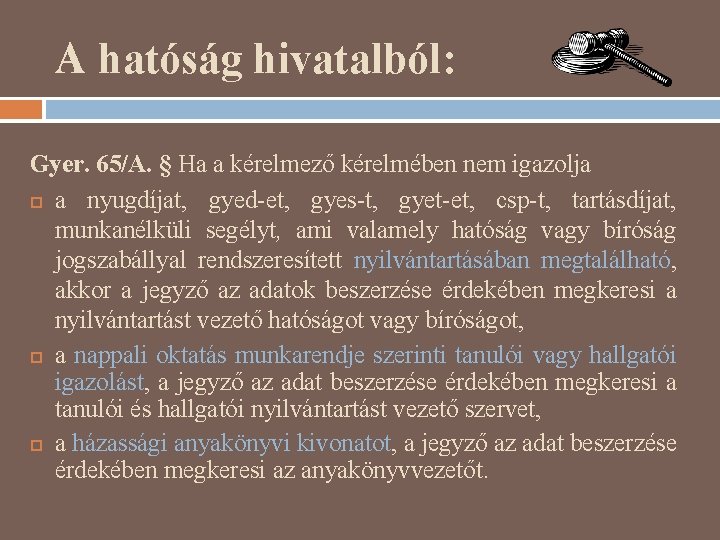 A hatóság hivatalból: Gyer. 65/A. § Ha a kérelmező kérelmében nem igazolja a nyugdíjat,