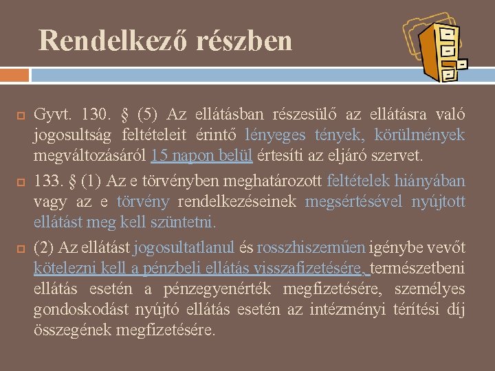 Rendelkező részben Gyvt. 130. § (5) Az ellátásban részesülő az ellátásra való jogosultság feltételeit