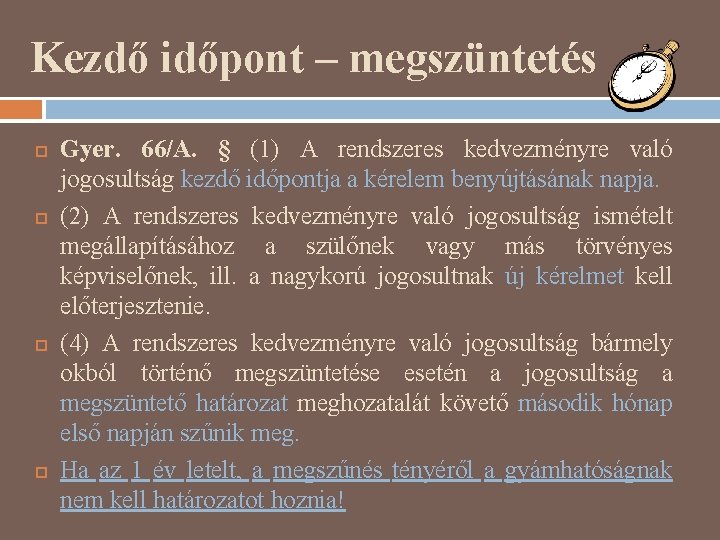 Kezdő időpont – megszüntetés Gyer. 66/A. § (1) A rendszeres kedvezményre való jogosultság kezdő