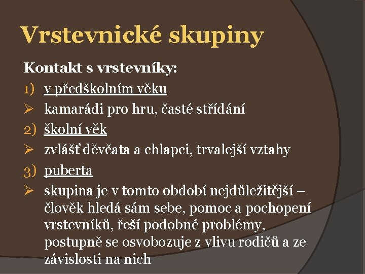 Vrstevnické skupiny Kontakt s vrstevníky: 1) v předškolním věku Ø kamarádi pro hru, časté