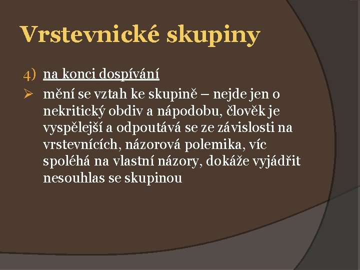 Vrstevnické skupiny 4) na konci dospívání Ø mění se vztah ke skupině – nejde