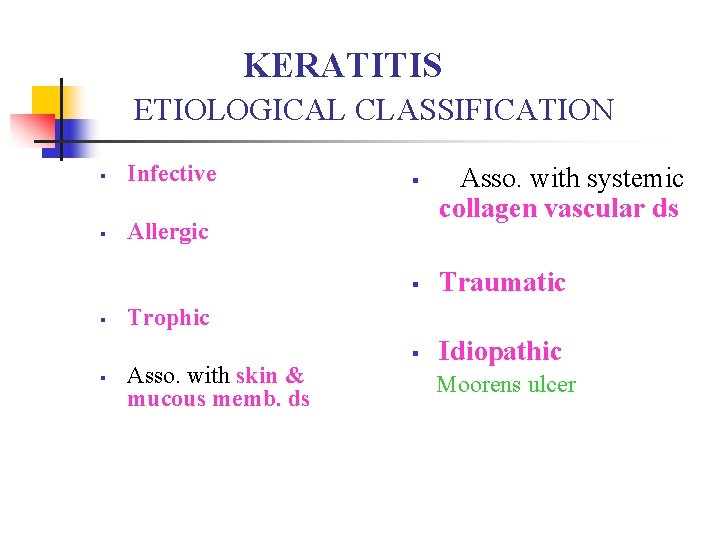 KERATITIS ETIOLOGICAL CLASSIFICATION § Infective § Allergic § § § Asso. with systemic collagen