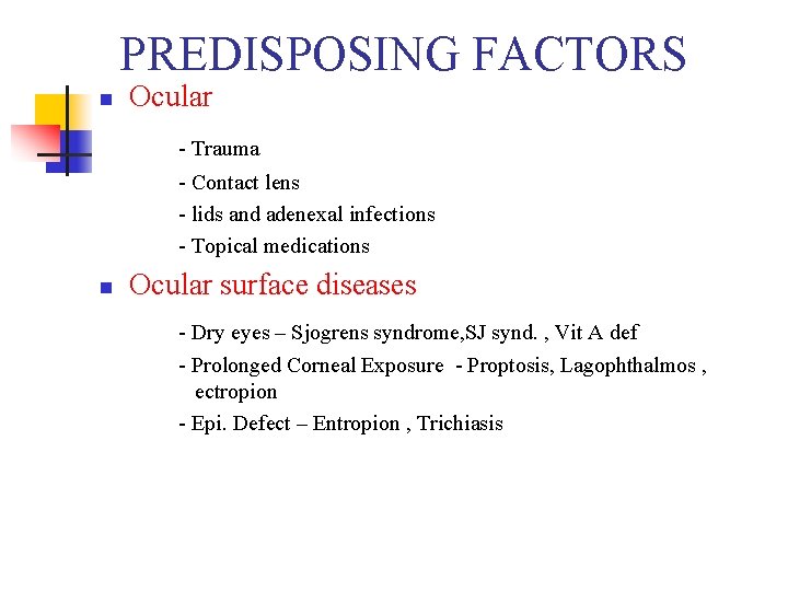 PREDISPOSING FACTORS n Ocular - Trauma - Contact lens - lids and adenexal infections