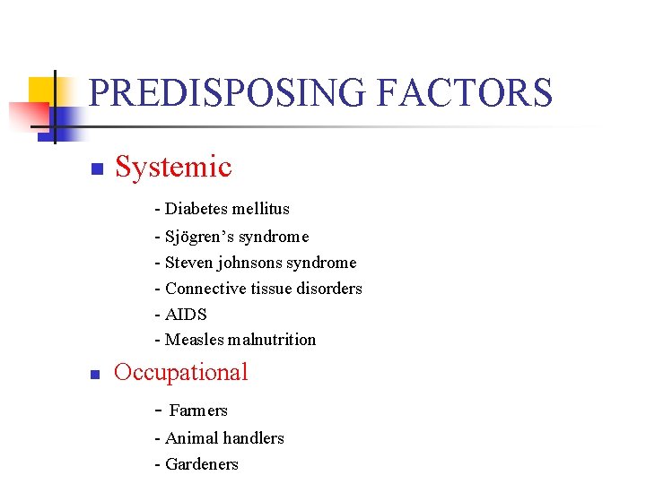 PREDISPOSING FACTORS n Systemic - Diabetes mellitus - Sjögren’s syndrome - Steven johnsons syndrome