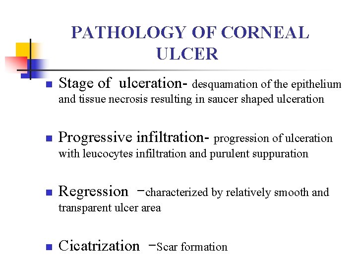 PATHOLOGY OF CORNEAL ULCER n Stage of ulceration- desquamation of the epithelium and tissue