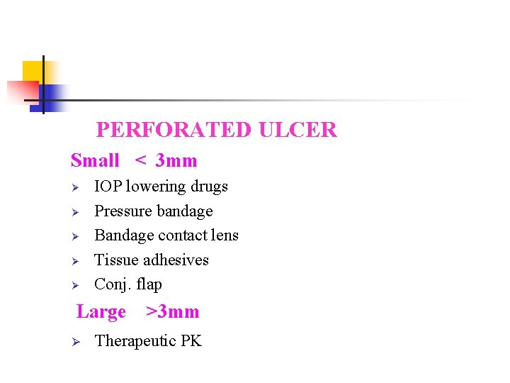 PERFORATED ULCER Small < 3 mm Ø Ø Ø IOP lowering drugs Pressure bandage