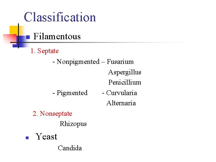 Classification n Filamentous 1. Septate - Nonpigmented – Fusarium Aspergillus Penicillium - Pigmented -