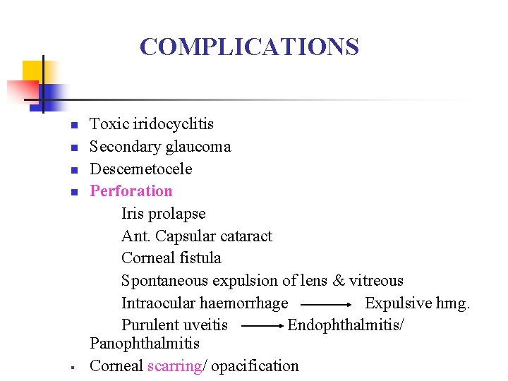 COMPLICATIONS n n § Toxic iridocyclitis Secondary glaucoma Descemetocele Perforation Iris prolapse Ant. Capsular