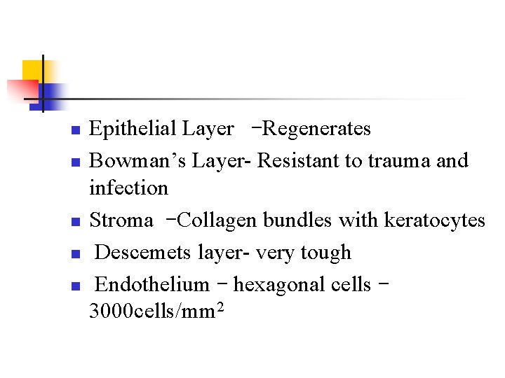 n n n Epithelial Layer –Regenerates Bowman’s Layer- Resistant to trauma and infection Stroma