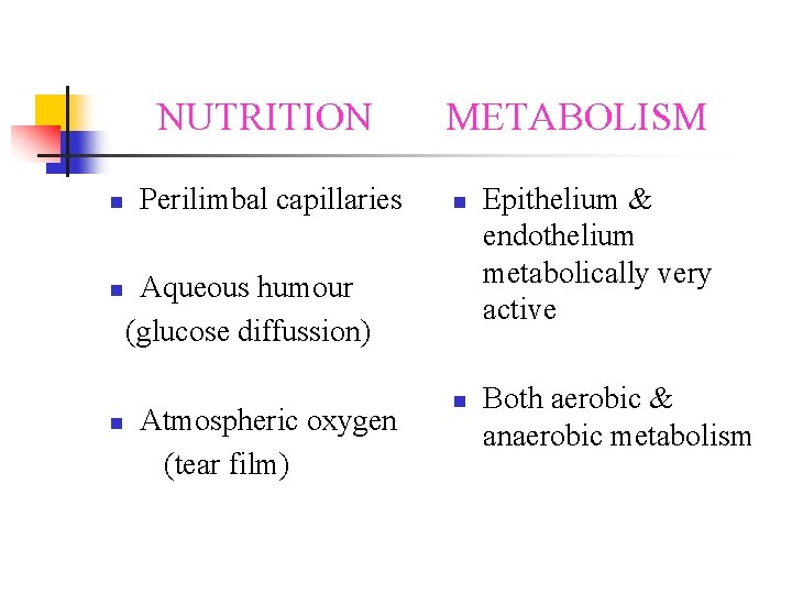 NUTRITION n n n Perilimbal capillaries METABOLISM n Aqueous humour (glucose diffussion) Atmospheric oxygen